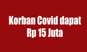 Awasi! Rp15 Juta Dana untuk Korban Covid
